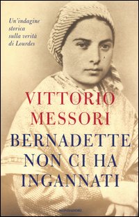 Vittorio Messori, "Bernadette non ci ha ingannati", Modadori
